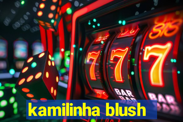 kamilinha blush